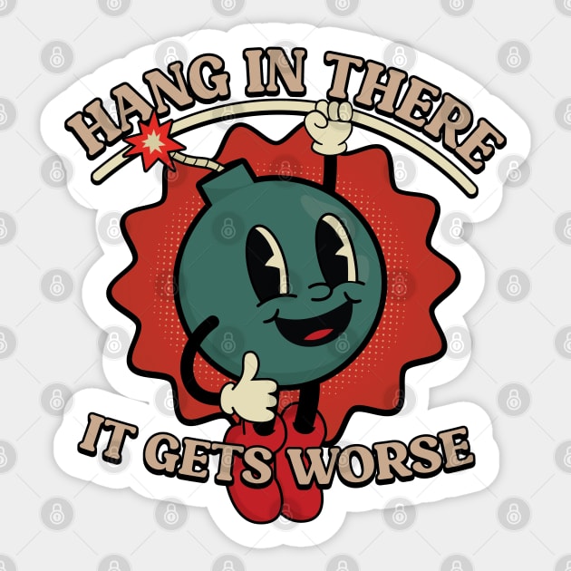 Hang In There It Gets Worse Sticker by RiseInspired